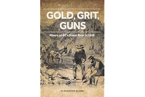 Gold, Grit, Guns: Miners on BC's Fraser River in 1858
