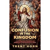Confusion in the Kingdom - How ‘Progressive’ Catholicism Is Bringing Harm and Scandal to the Church