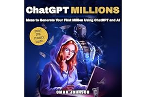 ChatGPT Millions: Ideas to Generate Your First Million Using ChatGPT and AI