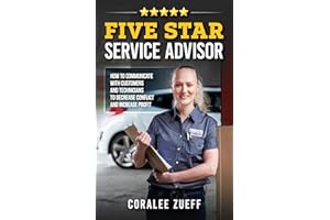 Five Star Service Advisor: How to communicate with customers and technicians to decrease conflict and increase profit