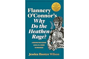 Flannery O'Connor's Why Do the Heathen Rage?: A Behind-the-Scenes Look at a Work in Progress