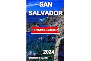 San Salvador Travel Guide: Your Comprehensive Guide to El Salvador's Capital City – Accommodations, Cuisine, Landmarks,Things