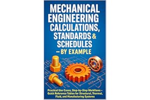 Mechanical Engineering Calculations, Standards & Schedules By Example: Practical Use Cases, Step-by-Step Workflows - Quick Re