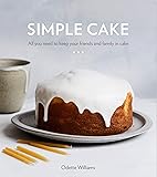 Simple Cake: All You Need to Keep Your Friends and Family in Cake [A Baking Book]