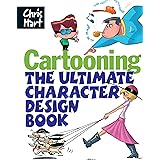 Cartooning: The Ultimate Character Design Book