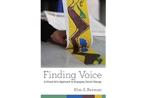 Finding Voice: A Visual Arts Approach to Engaging Social Change (The New Public Scholarship)