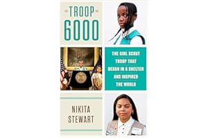 Troop 6000: The Girl Scout Troop That Began in a Shelter and Inspired the World