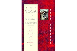 The Yoga of Spiritual Devotion: A Modern Translation of the Narada Bhakti Sutras
