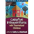 Creative Interventions with Traumatized Children (Creative Arts and Play Therapy)