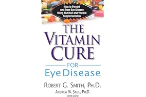 The Vitamin Cure for Eye Disease: How to Prevent and Treat Eye Disease Using Nutrition and Vitamin Supplementation