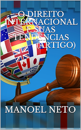 Download O DIREITO INTERNACIONAL E SUAS TENDÊNCIAS (Artigo): (ARTIGO) (Portuguese Edition) PDF