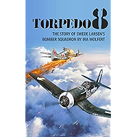 Torpedo 8 (Annotated): The Story of Swede Larsen’s Bomber Squadron