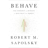 Behave: The Biology of Humans at Our Best and Worst