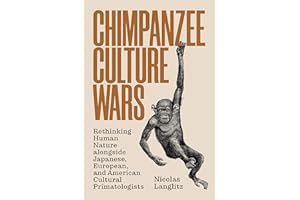 Chimpanzee Culture Wars: Rethinking Human Nature alongside Japanese, European, and American Cultural Primatologists