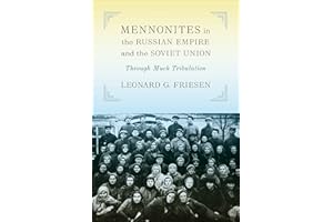 Mennonites in the Russian Empire and the Soviet Union: Through Much Tribulation (Tsarist and Soviet Mennonite Studies)