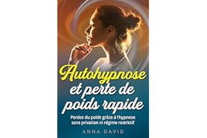 Autohypnose et perte de poids : Perdez du poids grâce à l'hypnose sans privation ni régime restrictif (French Edition)