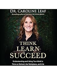 Think, Learn, Succeed: Understanding and Using Your Mind to Thrive at School, the Workplace, and Life