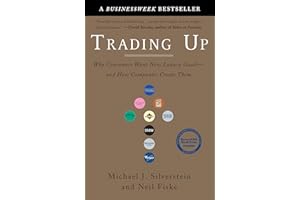 Trading Up: Why Consumers Want New Luxury Goods--and How Companies Create Them