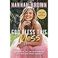 God Bless This Mess: Learning to Live and Love Through Life's Best (and Worst) Moments