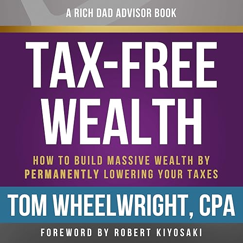 Download Rich Dad Advisors: Tax-Free Wealth, 2nd Edition: How to Build Massive Wealth by Permanently Lowering Your Taxes PDF