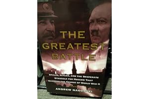 The Greatest Battle: Stalin, Hitler, and the Desperate Struggle for Moscow That Changed the Course of World War II