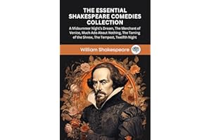 The Essential Shakespeare Comedies Collection: A Midsummer Night’s Dream, The Merchant of Venice, Much Ado About Nothing, The