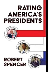 Rating America’s Presidents: An America-First Look at Who Is Best, Who Is Overrated, and Who Was An Absolute Disaster Kindle Edition