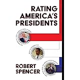 Rating America’s Presidents: An America-First Look at Who Is Best, Who Is Overrated, and Who Was An Absolute Disaster