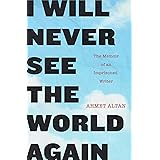 I Will Never See the World Again: The Memoir of an Imprisoned Writer