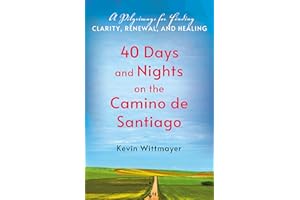 40 Days and Nights on the Camino de Santiago: A Pilgrimage for Finding Clarity, Renewal, and Healing