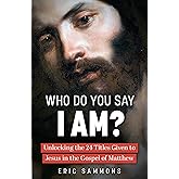 Who Do You Say I Am?: Unlocking the 24 Titles Given to Jesus in the Gospel of Matthew