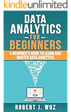 Data Analytics for Beginners: A Beginner's Guide to Learn and Master Data Analytics