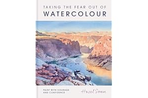 Taking the Fear Out of Watercolour: Learn to Paint with Calm and Confidence