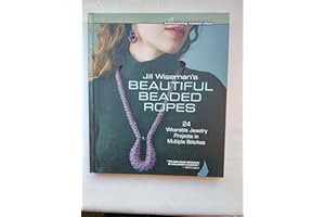 Jill Wiseman's Beautiful Beaded Ropes: 24 Wearable Jewelry Projects in Multiple Stitches (Beadweaving Master Class Series)