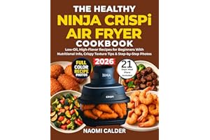 The Healthy Ninja Crispi Air Fryer Cookbook: Low-Oil, High-Flavor Recipes for Beginners With Nutritional Info, Crispy Texture