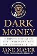 Dark Money: The Hidden History of the Billionaires Behind the Rise of the Radical Right