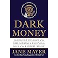 Dark Money: The Hidden History of the Billionaires Behind the Rise of the Radical Right