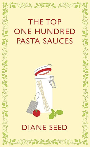 Download The Top One Hundred Pasta Sauces (Square Peg Cookery Classics) (English Edition) PDF