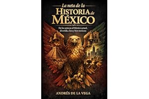 La neta de la Historia de México contada como nunca te la platicaron : De los aztecas al México actual, divertida, clara y bi