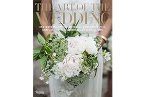The Art of the Wedding: Invitations, Flowers, Decor, Table Settings, and Cakes for a Memorable Celebration