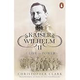 Kaiser Wilhelm II: A Life in Power