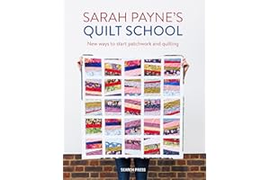 Sarah Payne’s Quilt School: New ways to start patchwork and quilting