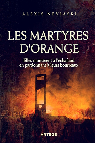 Download Les martyres d'Orange : Elles montèrent à l'échafaud en pardonnant à leurs bourreaux PDF