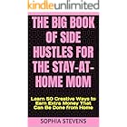 The Big Book of Side Hustles for the Stay-at-Home Mom: Learn 50 Creative Ways to Earn Extra Money That Can Be Done from Home