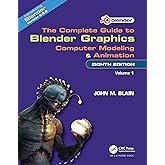 The Complete Guide to Blender Graphics: Computer Modeling and Animation: Volume One