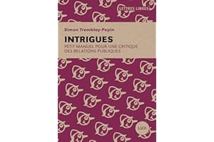 Intrigues: Petit manuel pour une critique des relations publiques (French Edition)