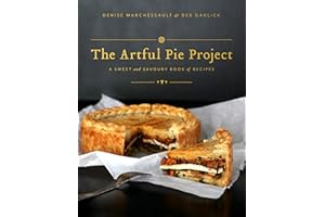 The Artful Pie Project: A Sweet and Savoury Book of Recipes