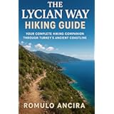 The Lycian Way Hiking Guide: Your Complete Hiking Companion Through Turkey’s Ancient Coastline