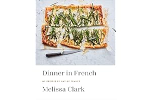 Dinner in French: My Recipes by Way of France: A Cookbook