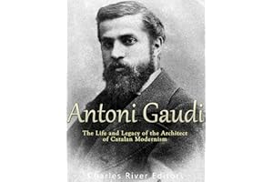Antoni Gaudí: The Life and Legacy of the Architect of Catalan Modernism